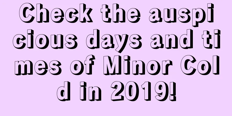 Check the auspicious days and times of Minor Cold in 2019!