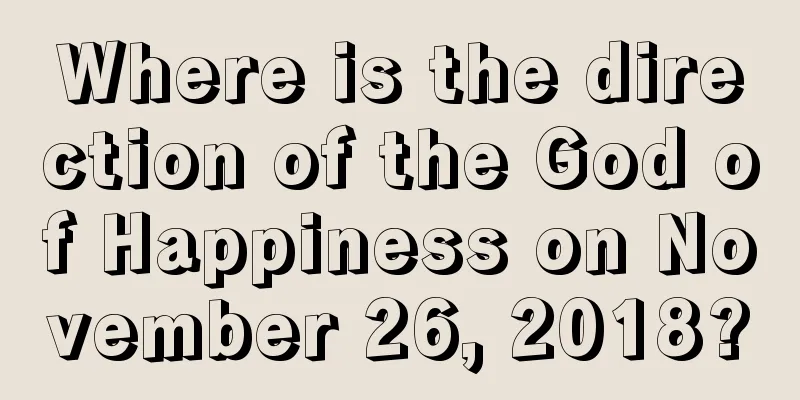Where is the direction of the God of Happiness on November 26, 2018?