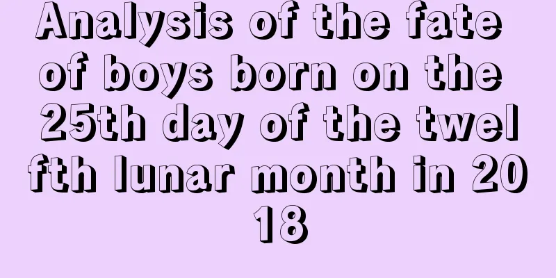 Analysis of the fate of boys born on the 25th day of the twelfth lunar month in 2018