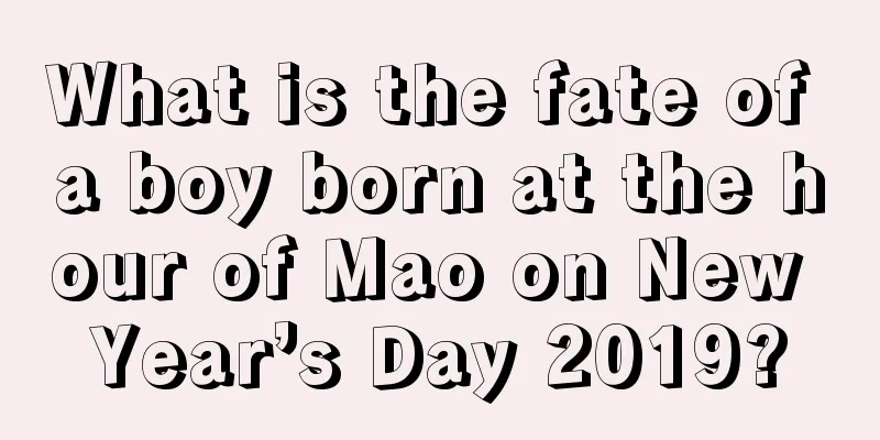 What is the fate of a boy born at the hour of Mao on New Year’s Day 2019?