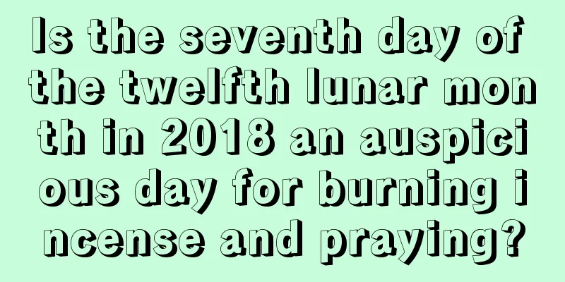 Is the seventh day of the twelfth lunar month in 2018 an auspicious day for burning incense and praying?