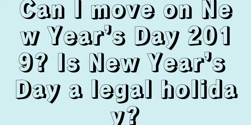 Can I move on New Year’s Day 2019? Is New Year’s Day a legal holiday?