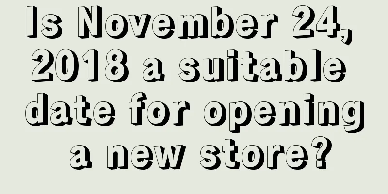 Is November 24, 2018 a suitable date for opening a new store?