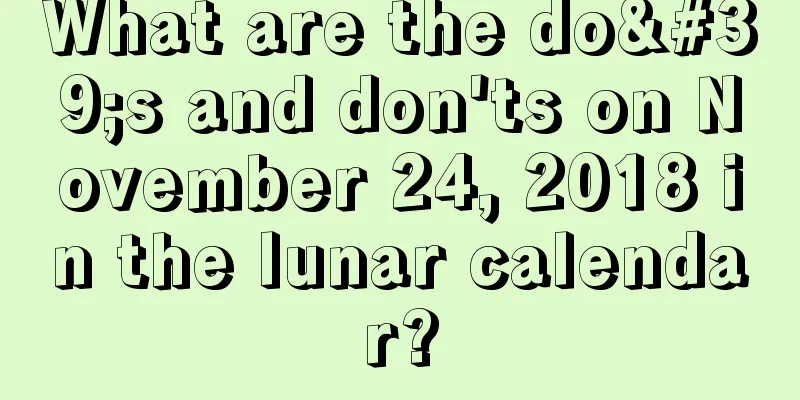 What are the do's and don'ts on November 24, 2018 in the lunar calendar?
