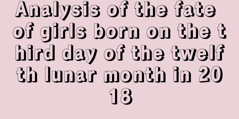 Analysis of the fate of girls born on the third day of the twelfth lunar month in 2018