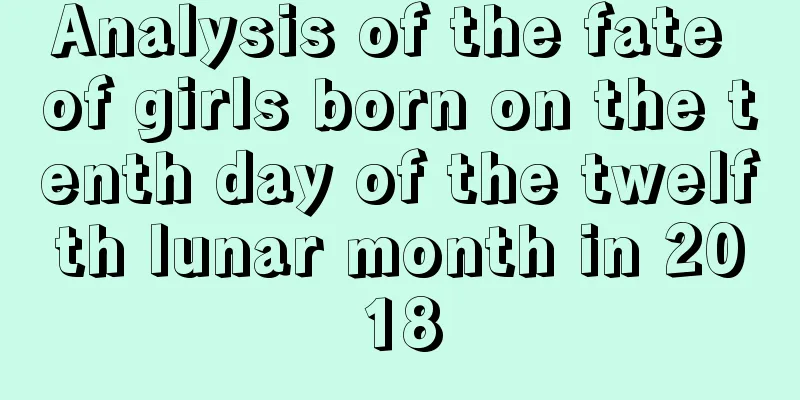 Analysis of the fate of girls born on the tenth day of the twelfth lunar month in 2018