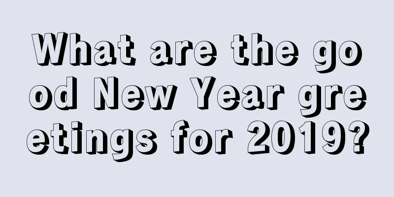 What are the good New Year greetings for 2019?