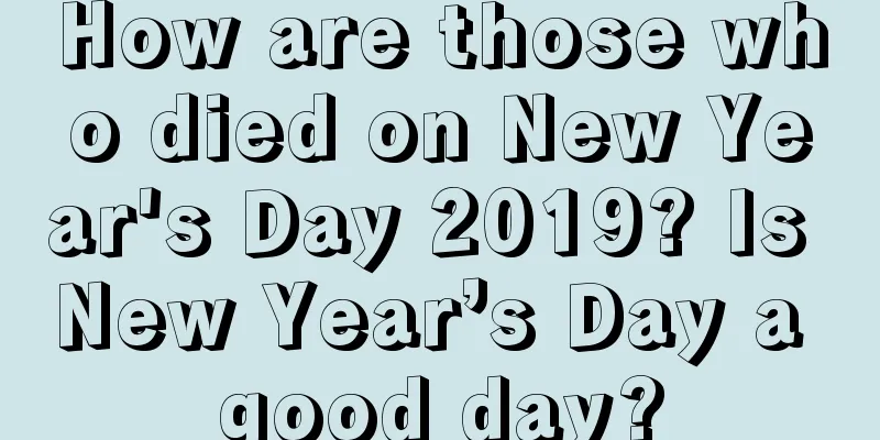 How are those who died on New Year's Day 2019? Is New Year’s Day a good day?