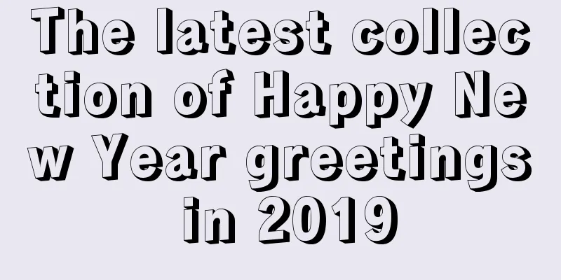 The latest collection of Happy New Year greetings in 2019