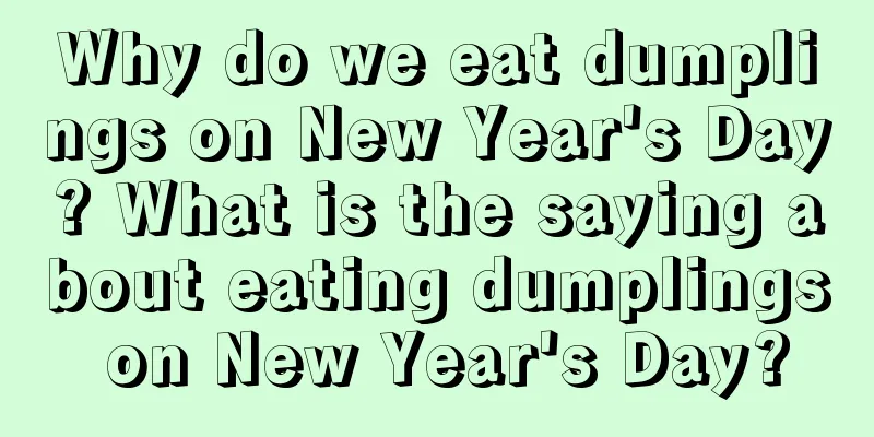 Why do we eat dumplings on New Year's Day? What is the saying about eating dumplings on New Year's Day?