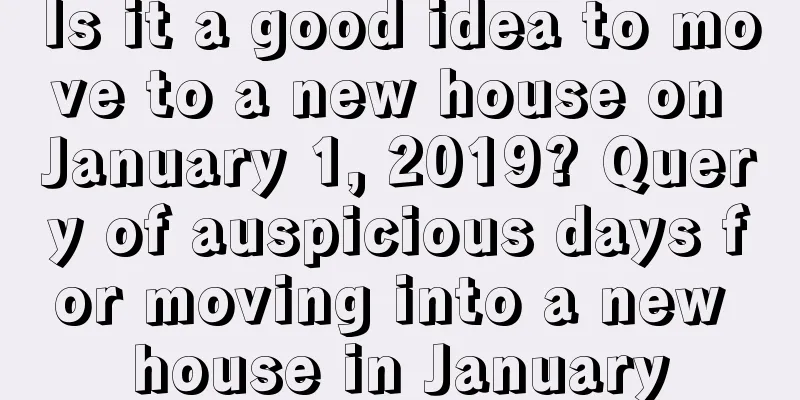 Is it a good idea to move to a new house on January 1, 2019? Query of auspicious days for moving into a new house in January