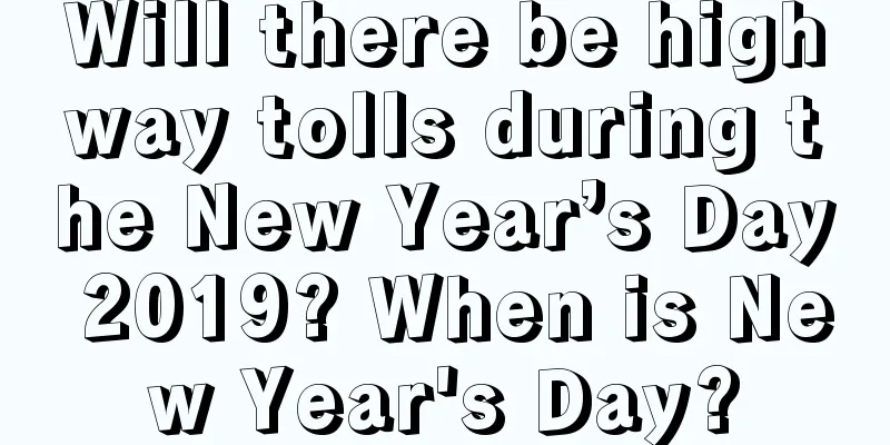 Will there be highway tolls during the New Year’s Day 2019? When is New Year's Day?