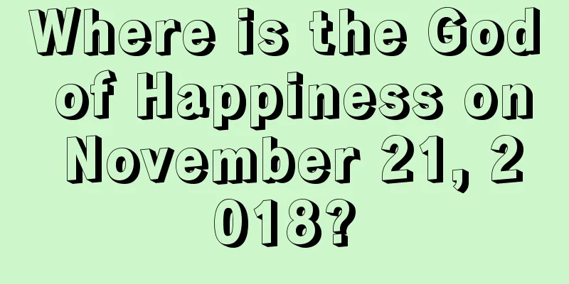 Where is the God of Happiness on November 21, 2018?