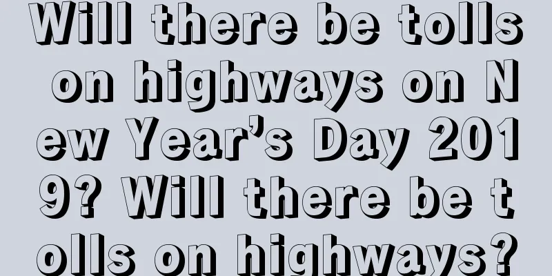 Will there be tolls on highways on New Year’s Day 2019? Will there be tolls on highways?