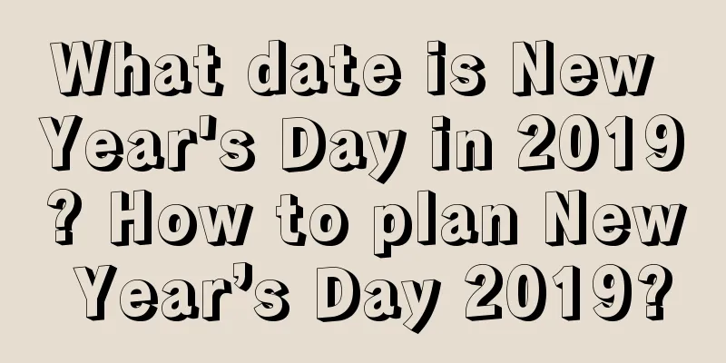 What date is New Year's Day in 2019? How to plan New Year’s Day 2019?