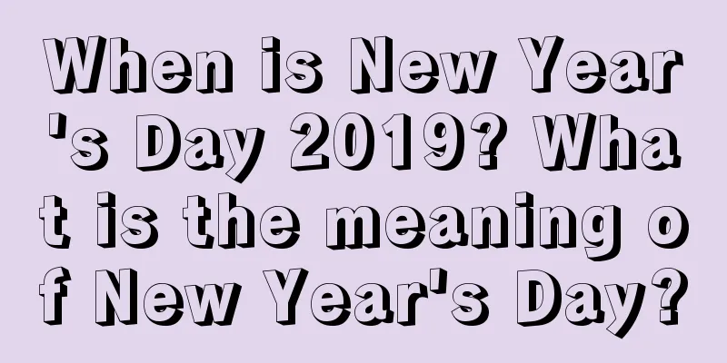 When is New Year's Day 2019? What is the meaning of New Year's Day?