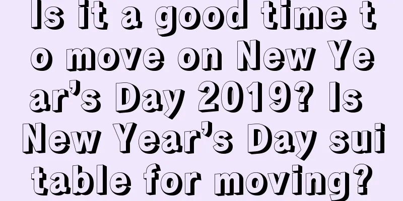 Is it a good time to move on New Year’s Day 2019? Is New Year’s Day suitable for moving?