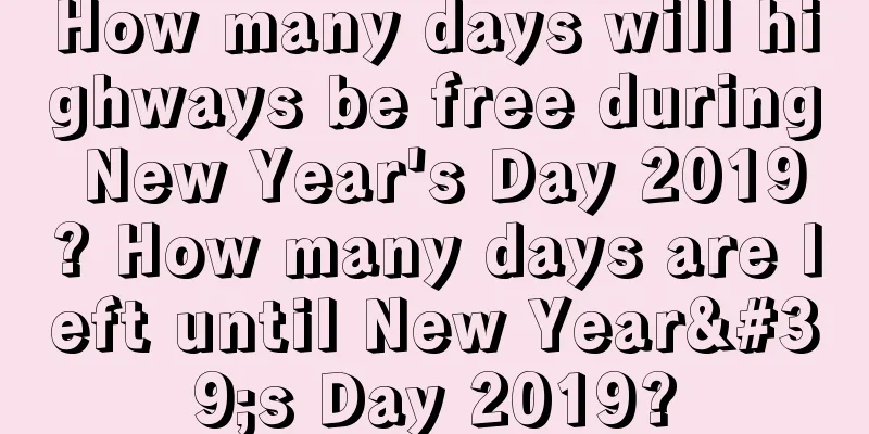 How many days will highways be free during New Year's Day 2019? How many days are left until New Year's Day 2019?
