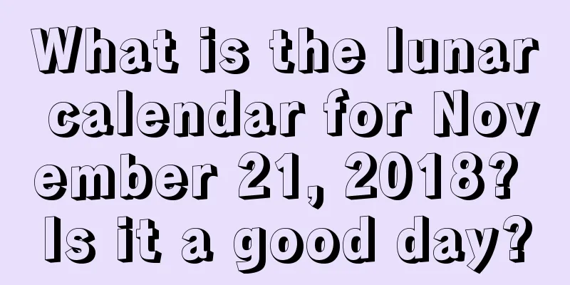 What is the lunar calendar for November 21, 2018? Is it a good day?