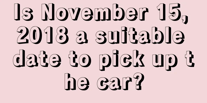 Is November 15, 2018 a suitable date to pick up the car?