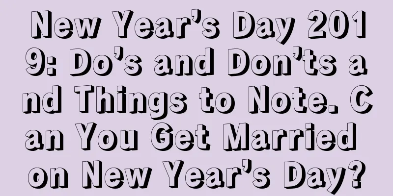 New Year’s Day 2019: Do’s and Don’ts and Things to Note. Can You Get Married on New Year’s Day?