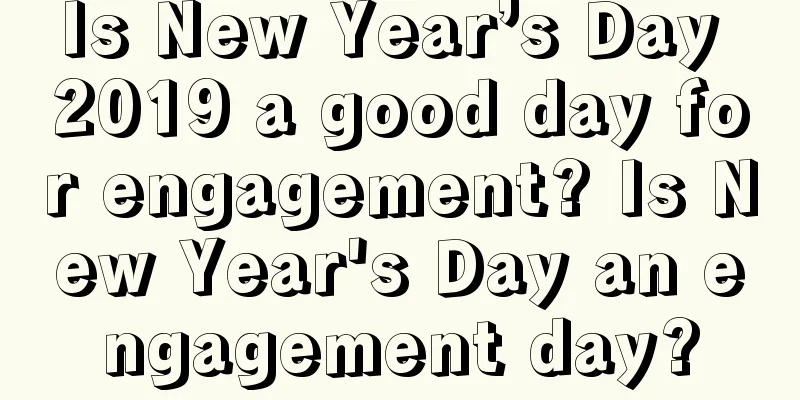 Is New Year’s Day 2019 a good day for engagement? Is New Year's Day an engagement day?