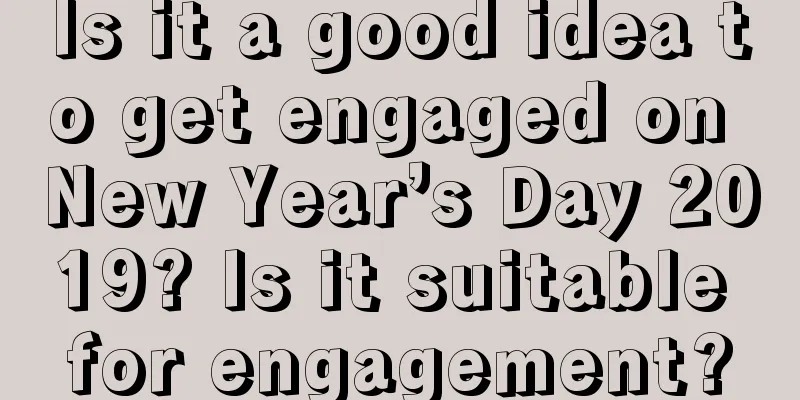 Is it a good idea to get engaged on New Year’s Day 2019? Is it suitable for engagement?