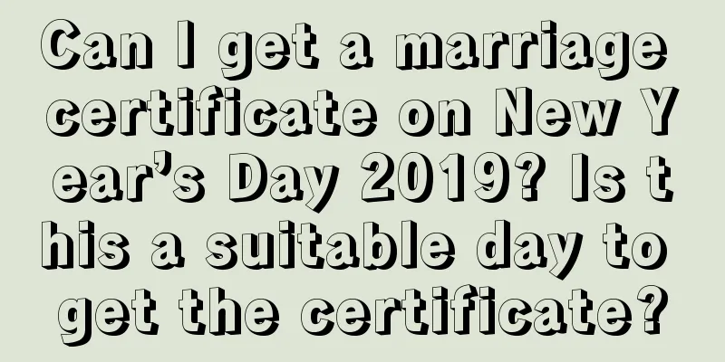 Can I get a marriage certificate on New Year’s Day 2019? Is this a suitable day to get the certificate?