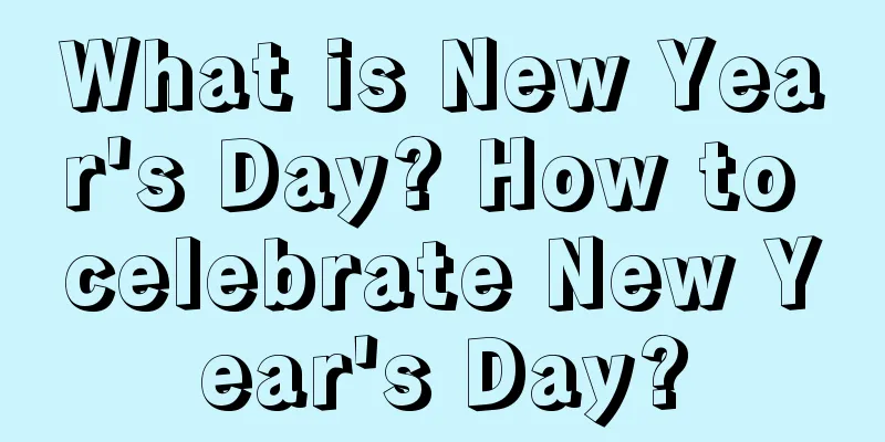 What is New Year's Day? How to celebrate New Year's Day?