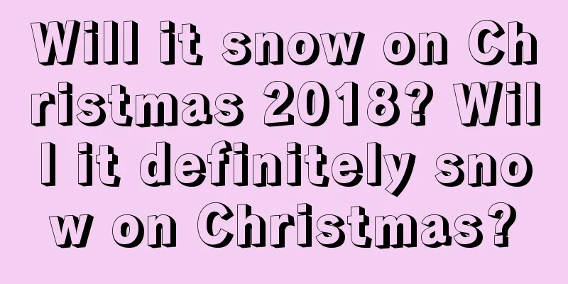 Will it snow on Christmas 2018? Will it definitely snow on Christmas?