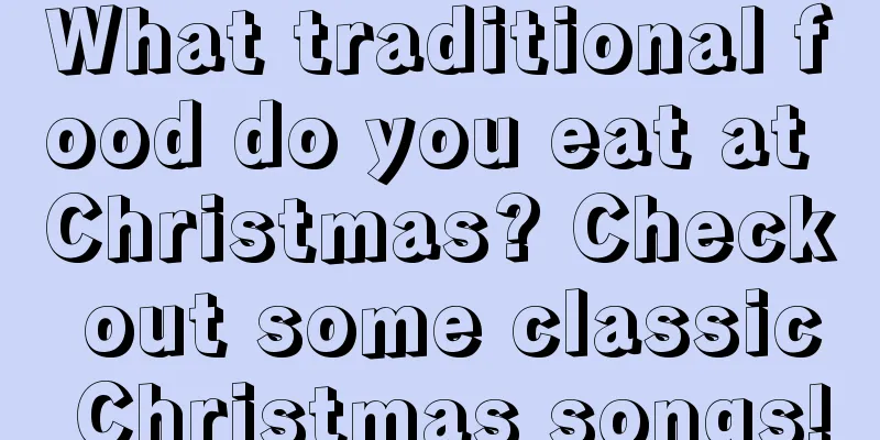 What traditional food do you eat at Christmas? Check out some classic Christmas songs!