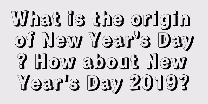 What is the origin of New Year’s Day? How about New Year's Day 2019?