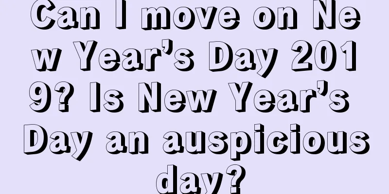 Can I move on New Year’s Day 2019? Is New Year’s Day an auspicious day?