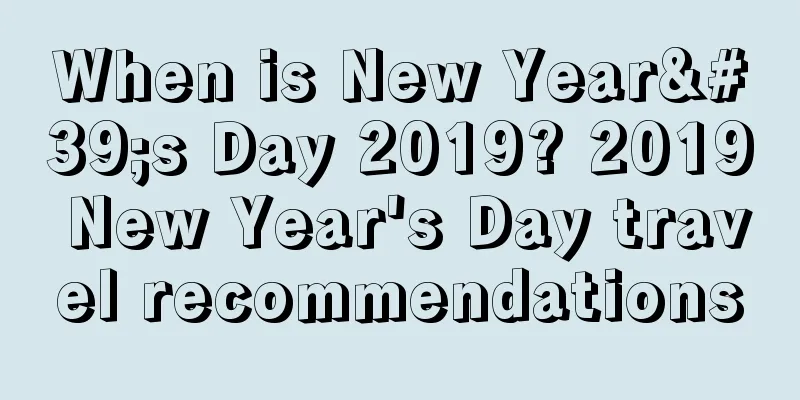 When is New Year's Day 2019? 2019 New Year's Day travel recommendations