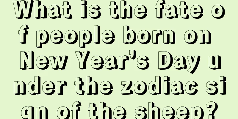 What is the fate of people born on New Year’s Day under the zodiac sign of the sheep?