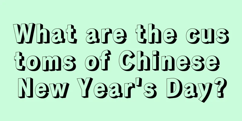 What are the customs of Chinese New Year's Day?