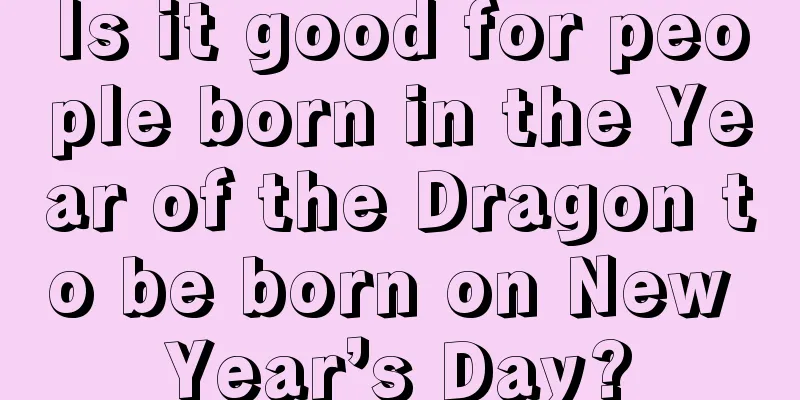 Is it good for people born in the Year of the Dragon to be born on New Year’s Day?