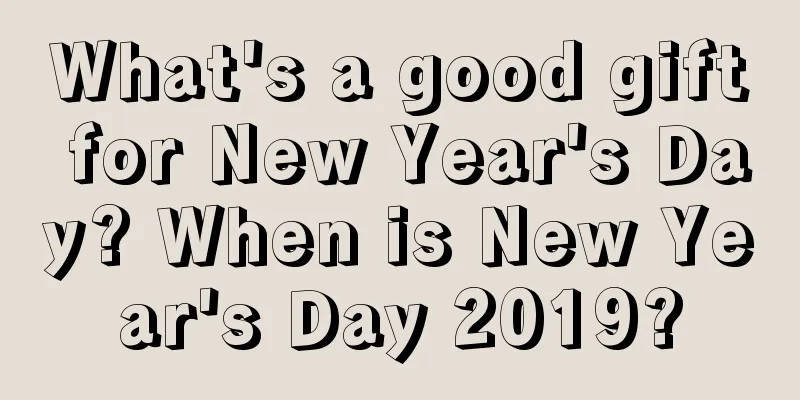 What's a good gift for New Year's Day? When is New Year's Day 2019?