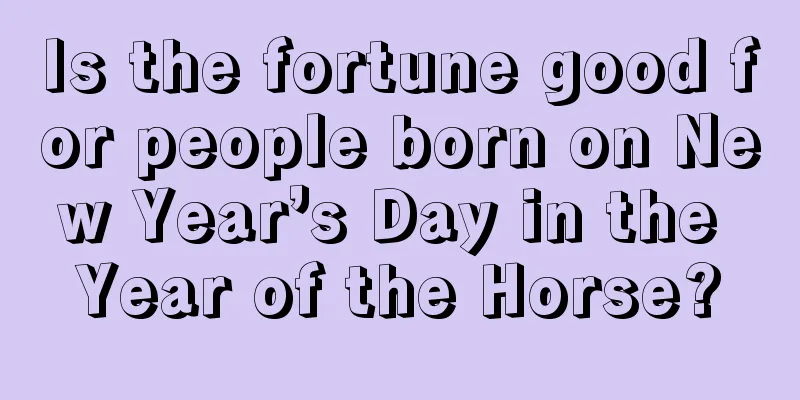 Is the fortune good for people born on New Year’s Day in the Year of the Horse?