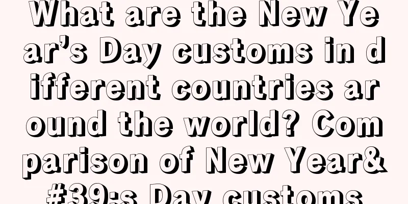 What are the New Year’s Day customs in different countries around the world? Comparison of New Year's Day customs