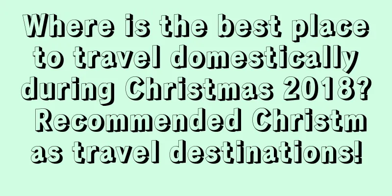 Where is the best place to travel domestically during Christmas 2018? Recommended Christmas travel destinations!