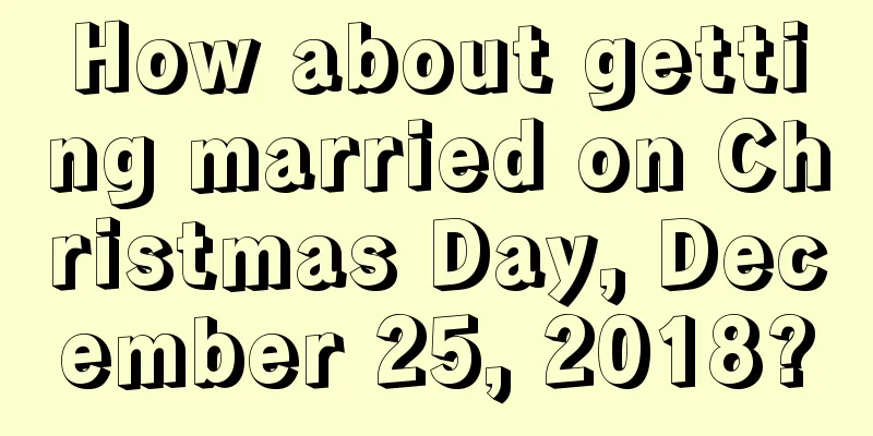 How about getting married on Christmas Day, December 25, 2018?