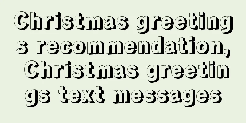 Christmas greetings recommendation, Christmas greetings text messages