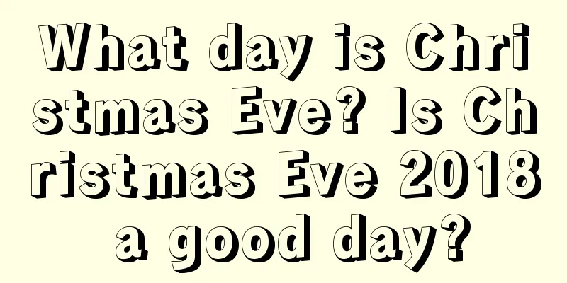 What day is Christmas Eve? Is Christmas Eve 2018 a good day?