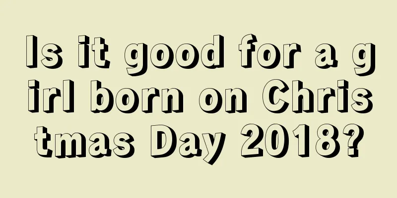 Is it good for a girl born on Christmas Day 2018?
