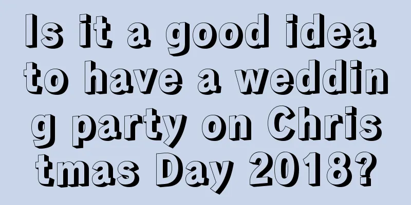 Is it a good idea to have a wedding party on Christmas Day 2018?