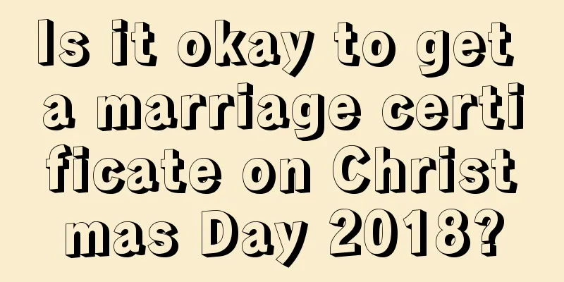Is it okay to get a marriage certificate on Christmas Day 2018?
