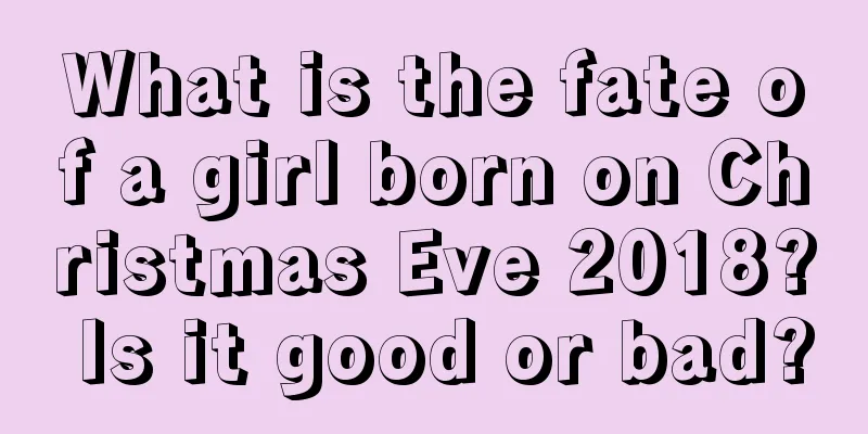 What is the fate of a girl born on Christmas Eve 2018? Is it good or bad?
