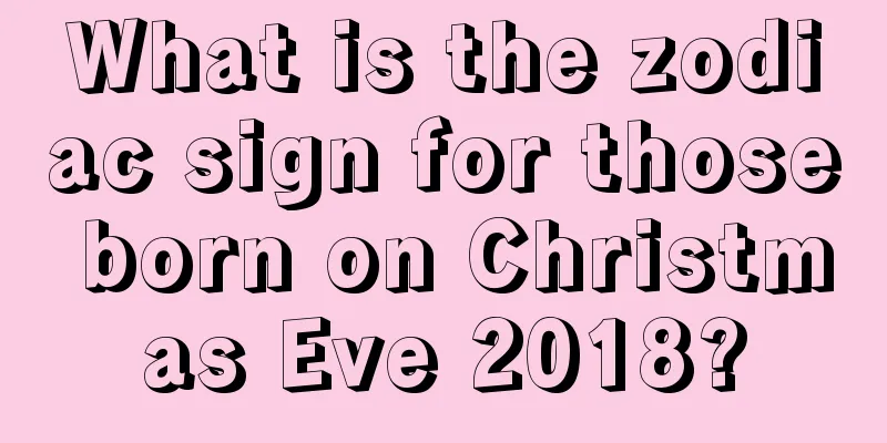 What is the zodiac sign for those born on Christmas Eve 2018?
