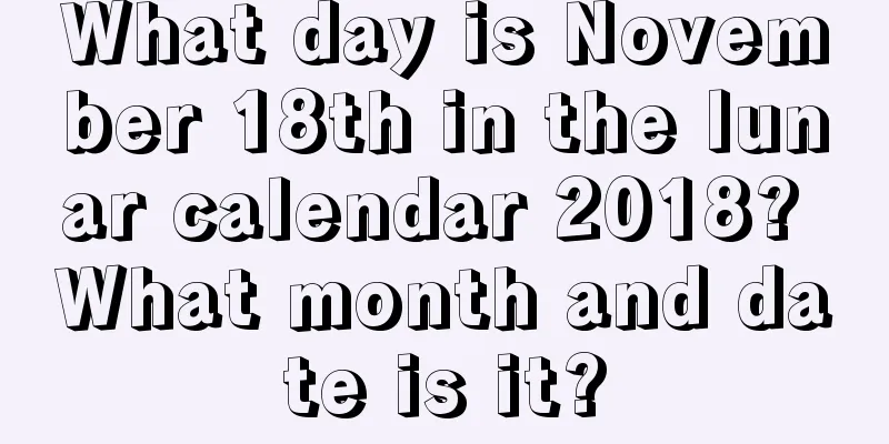 What day is November 18th in the lunar calendar 2018? What month and date is it?